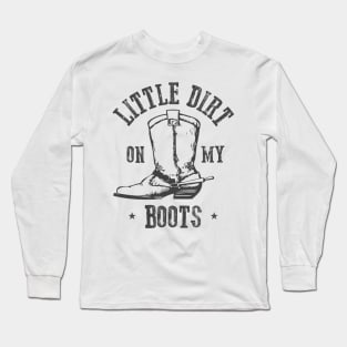 Little Dirt on my Boots Long Sleeve T-Shirt